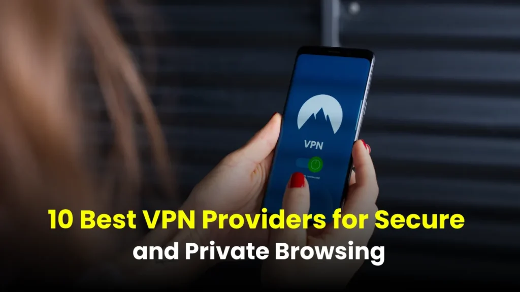 10 Best VPN Providers for Secure and Private Browsing